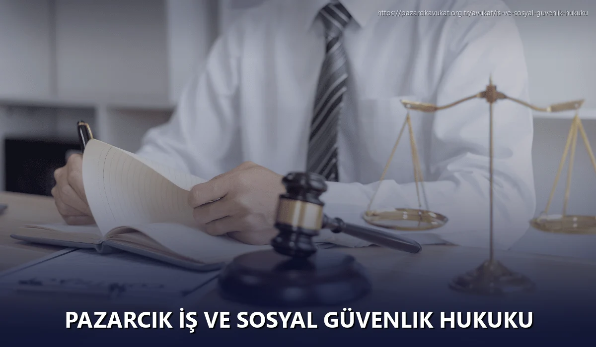 Pazarcık İş ve Sosyal Güvenlik Hukuku